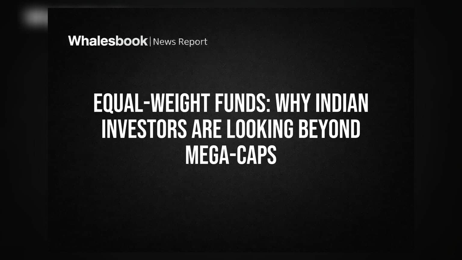 Equal-Weight Funds: શા માટે ભારતીય રોકાણકારો મેગા-કેપ શેરોથી આગળ વધી રહ્યા છે?