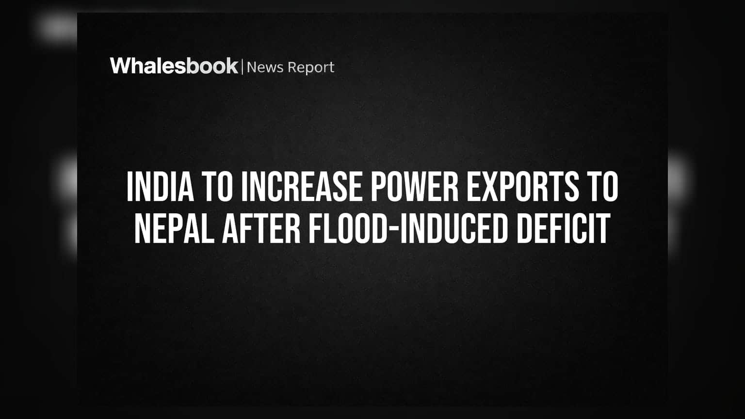 India-Nepal Power Crisis: नेपाळमधील पूरस्थितीनंतर भारताची वीज निर्यात वाढणार, भारतीय प्रकल्पांवर काय परिणाम?
