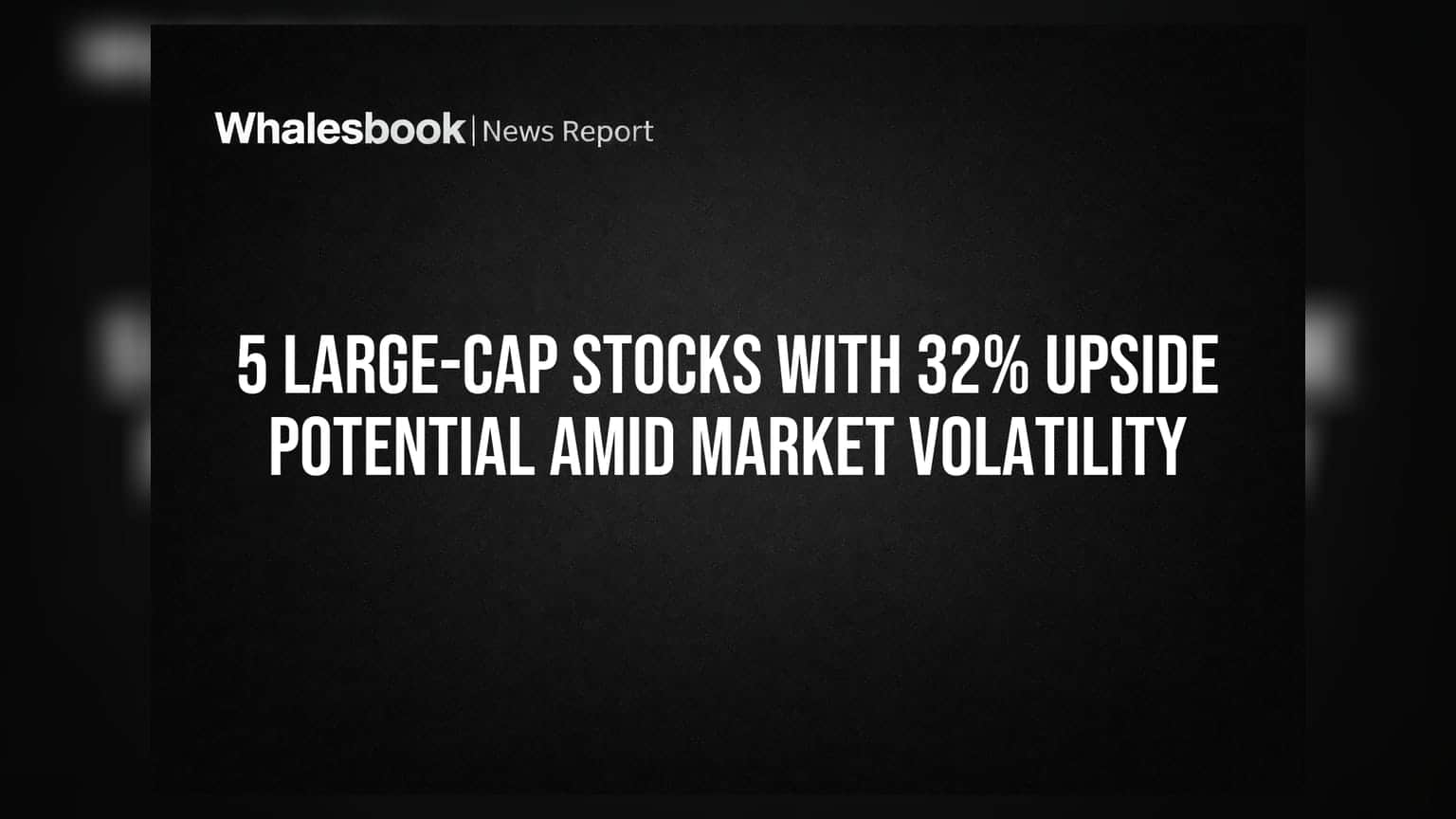 Large-Cap Stocks: બજારમાં કડાકા વચ્ચે આ 5 શેર્સમાં **32%** સુધીના ઉછાળાની શક્યતા!