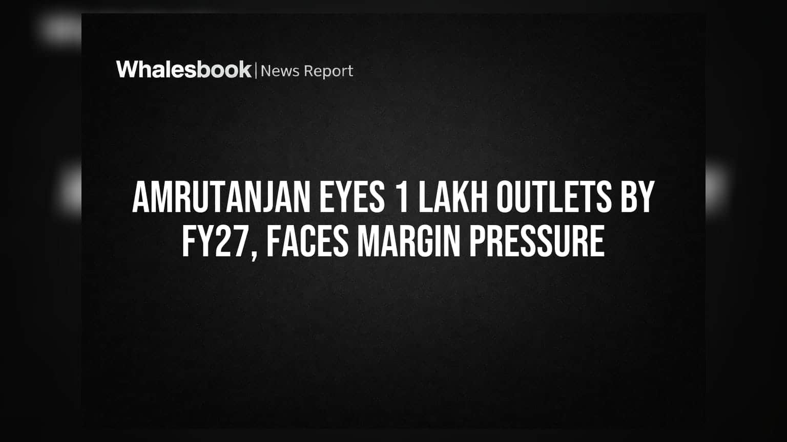 Amrutanjan: FY27 तक 1 लाख आउटलेट्स का लक्ष्य, लेकिन मुनाफे पर भारी दबाव