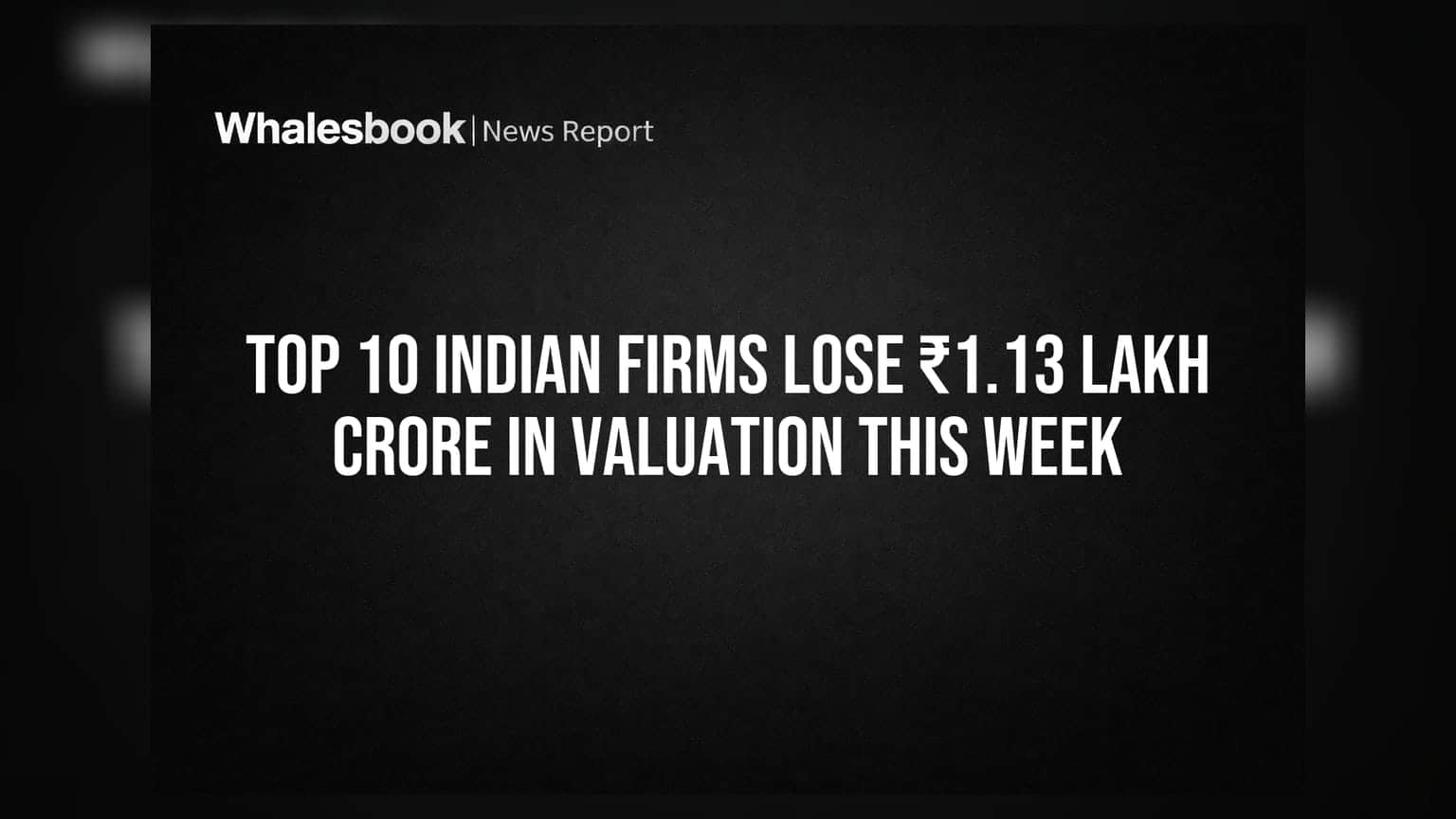 Top 10 Indian Firms: बाजार में हाहाकार! टॉप कंपनियों की वैल्यूएशन से उड़े ₹1.13 लाख करोड़