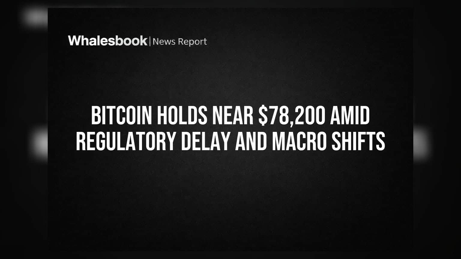 Bitcoin: $78,200 के पास स्थिर, नियामक देरी और मैक्रो रिस्क से बढ़ी निवेशकों की चिंता