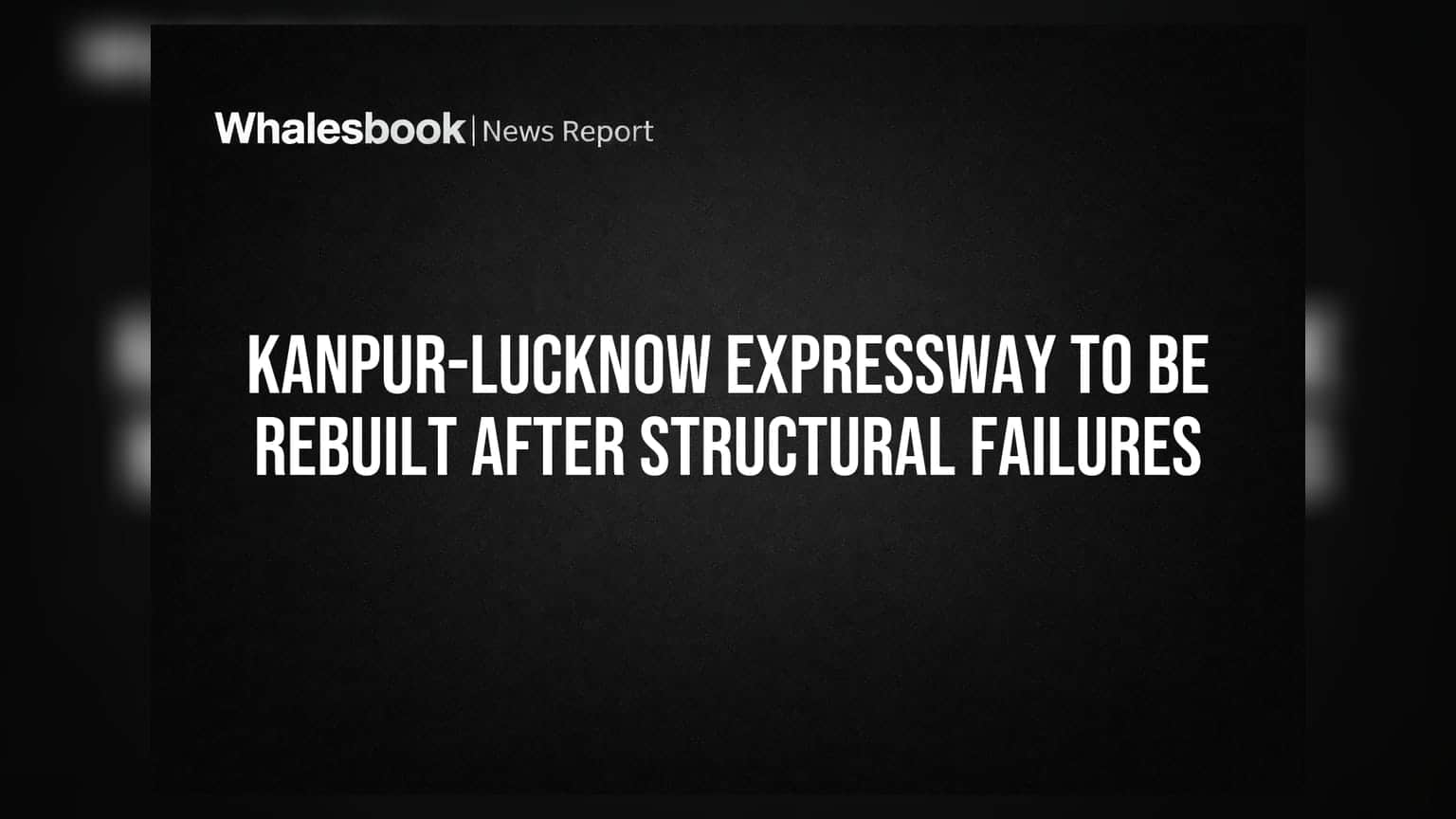 Kanpur-Lucknow Expressway: భారీ నిర్మాణ లోపాలు.. మళ్లీ నిర్మించాల్సిందే! PNC Infratech పై ప్రభావం