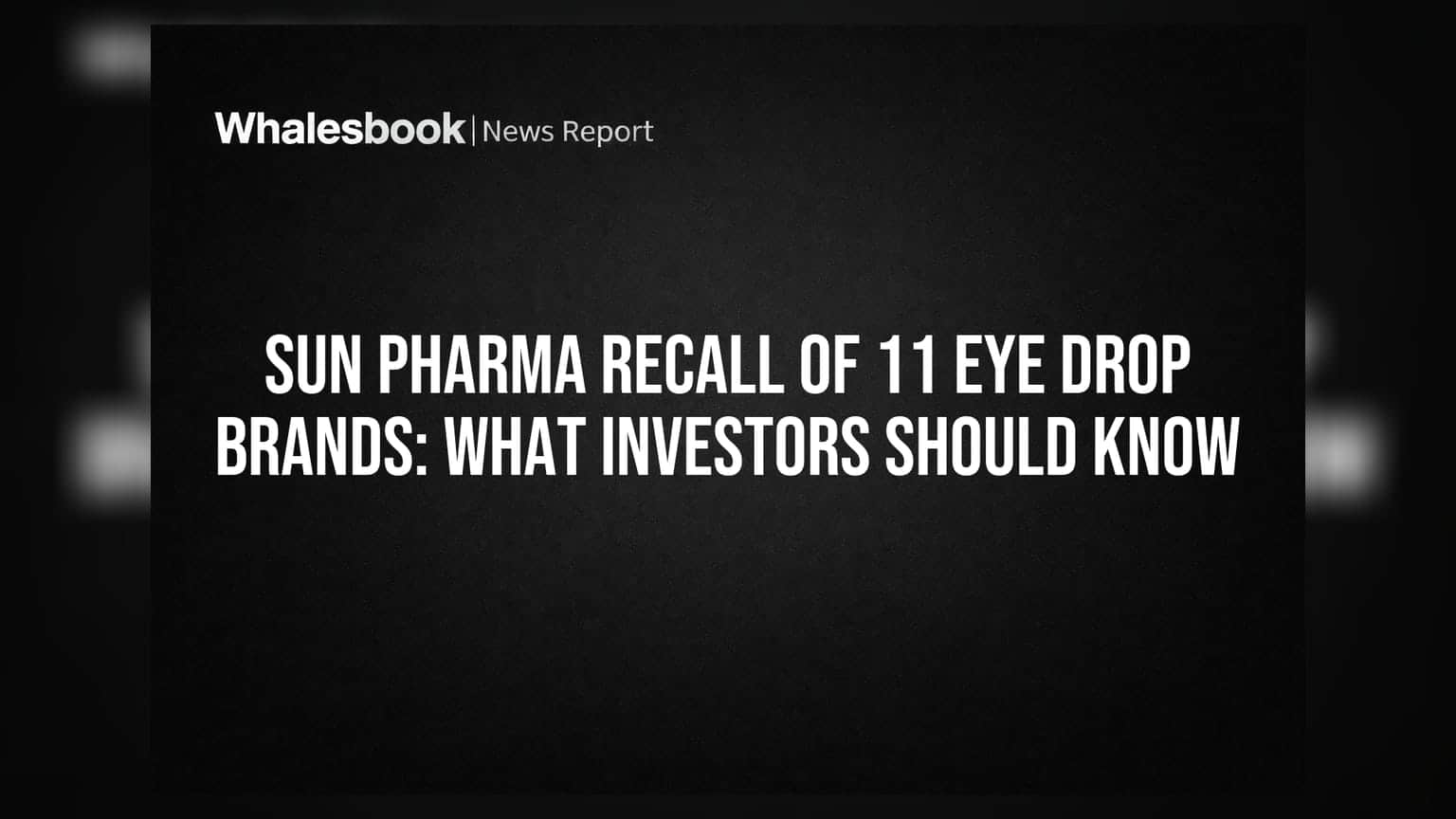 Sun Pharma Eye Drop Recall: ११ ब्रँड्स मागे घेण्याचा निर्णय; गुंतवणूकदारांसमोर काय आहे आव्हान?