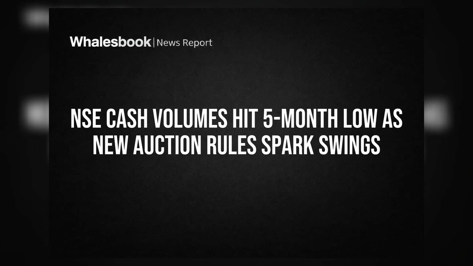 NSE Cash Volumes Hit 5-Month Low as New Auction Rules Spark Swings