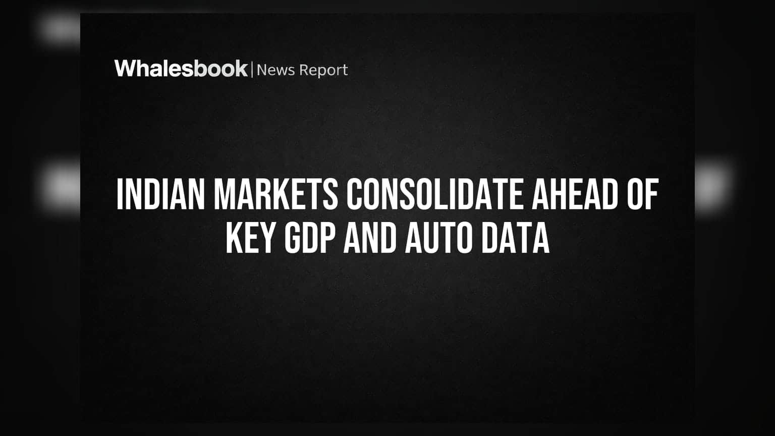 Indian Markets: GDP ਅਤੇ Auto Sales ਦੇ ਅੰਕੜਿਆਂ ਤੋਂ ਪਹਿਲਾਂ ਬਾਜ਼ਾਰ ਵਿੱਚ ਸੁਸਤੀ, ਨਿਵੇਸ਼ਕਾਂ ਦੀ ਨਜ਼ਰ
