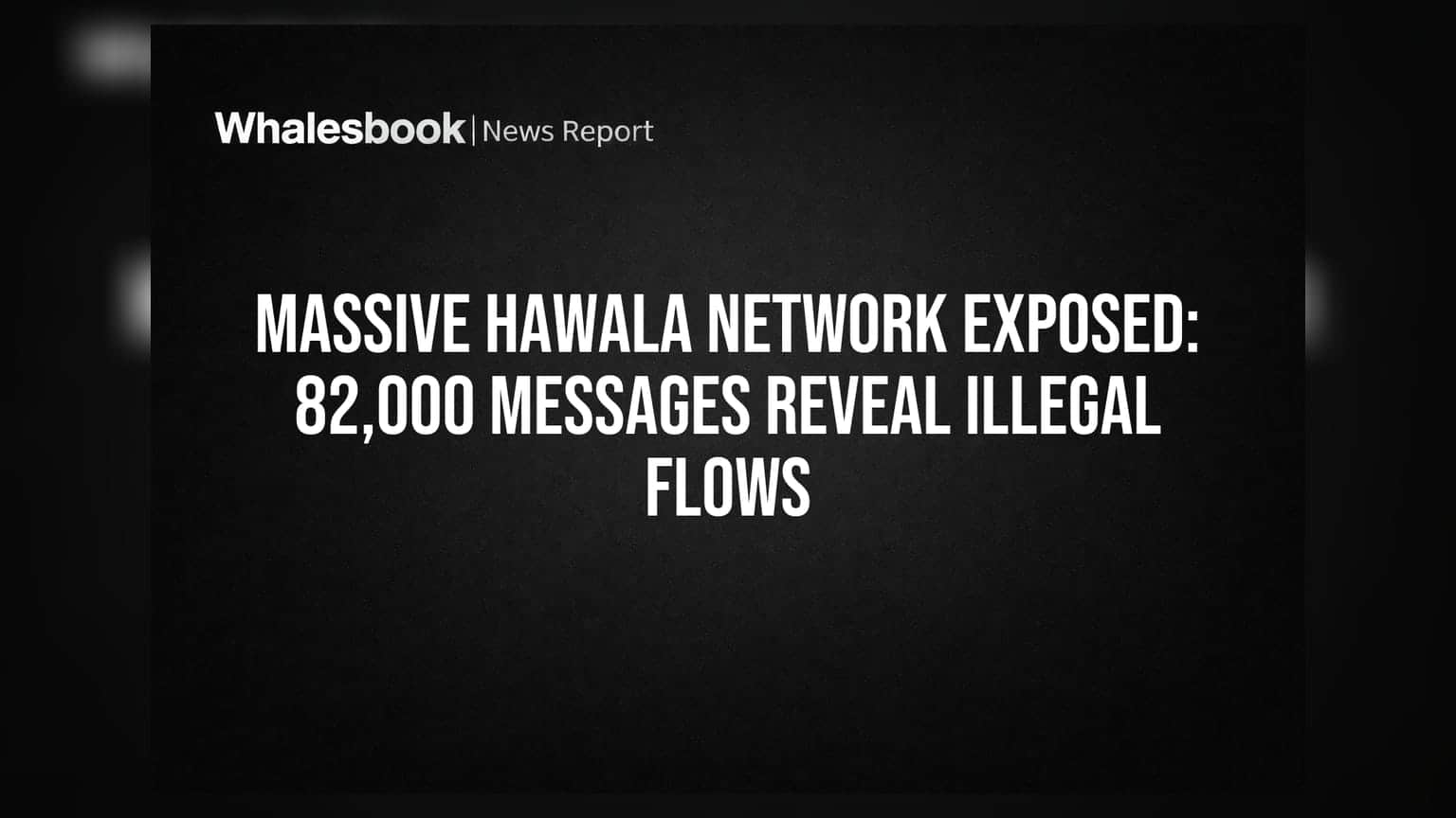 Massive Hawala Network Exposed: 82,000 Messages Reveal Illegal Flows