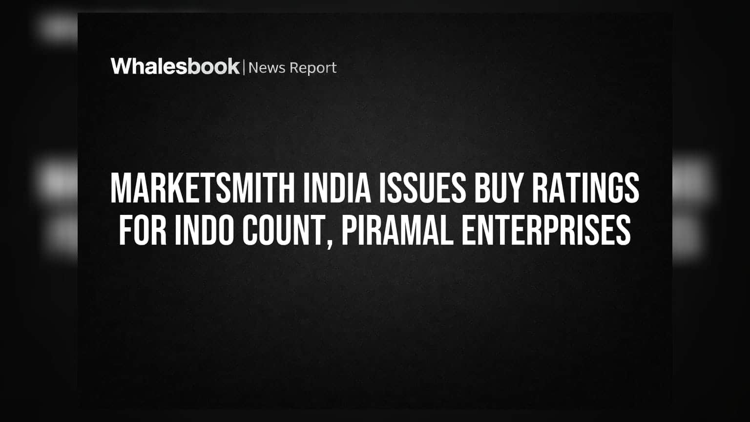 MarketSmith India ਦਾ ਵੱਡਾ ਐਲਾਨ: Indo Count ਅਤੇ Piramal Enterprises ਲਈ ਜਾਰੀ ਕੀਤੀ 'Buy' ਰੇਟਿੰਗ