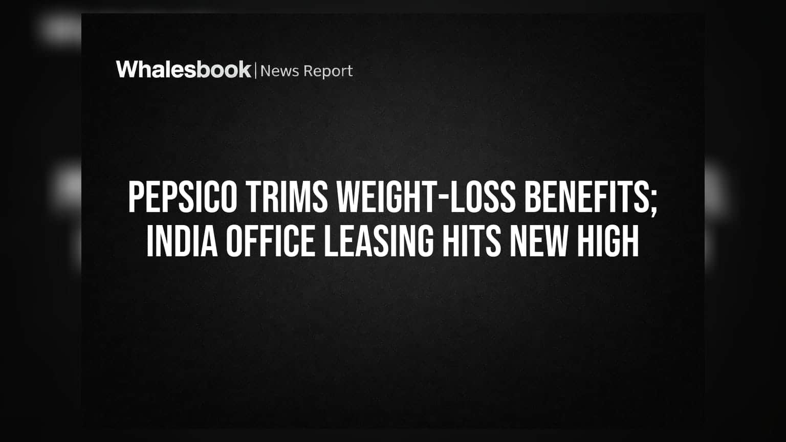 PepsiCo Trims Weight-Loss Benefits; India Office Leasing Hits New High
