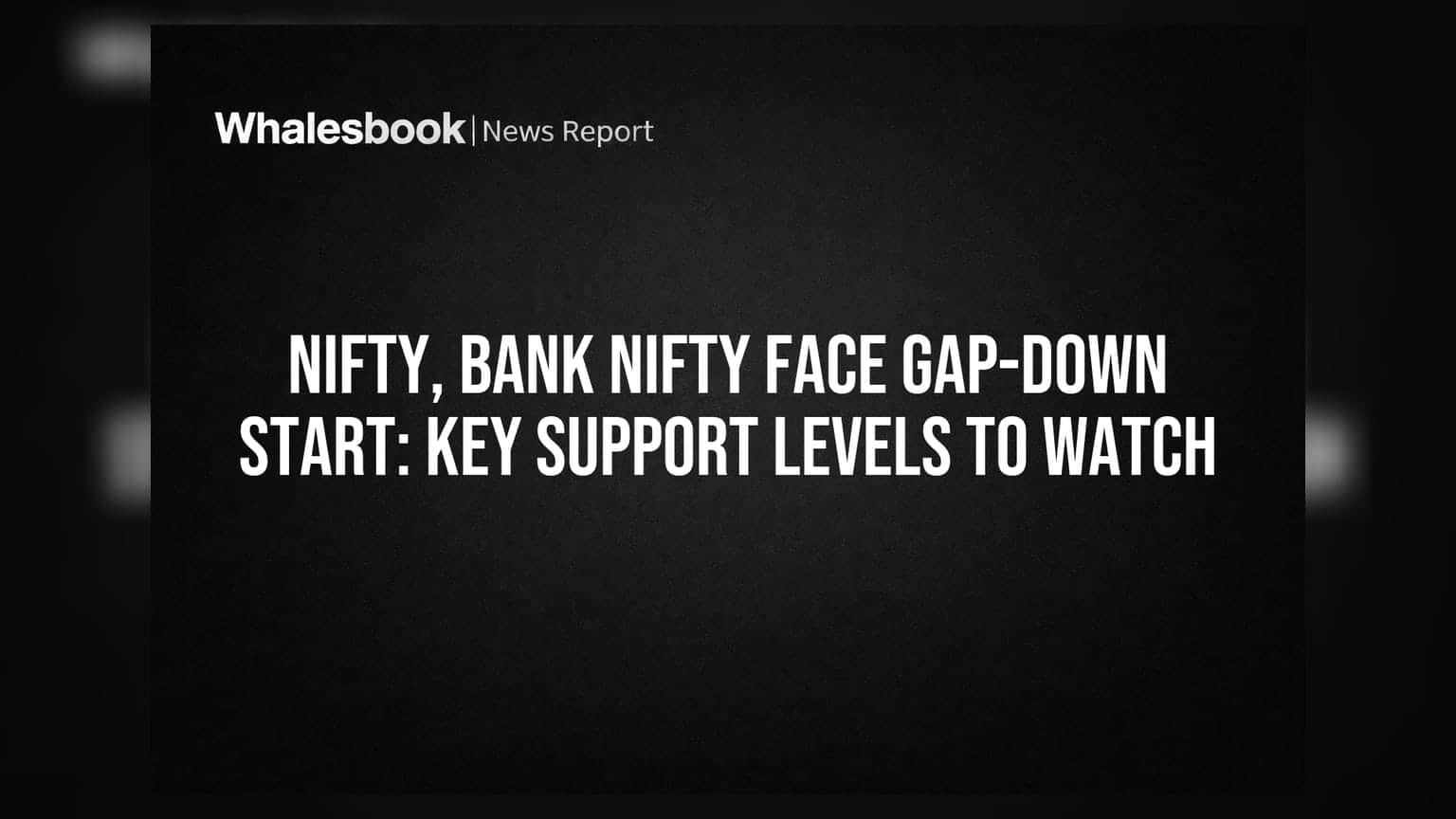 Nifty, Bank Nifty Face Gap-Down Start: Key Support Levels to Watch