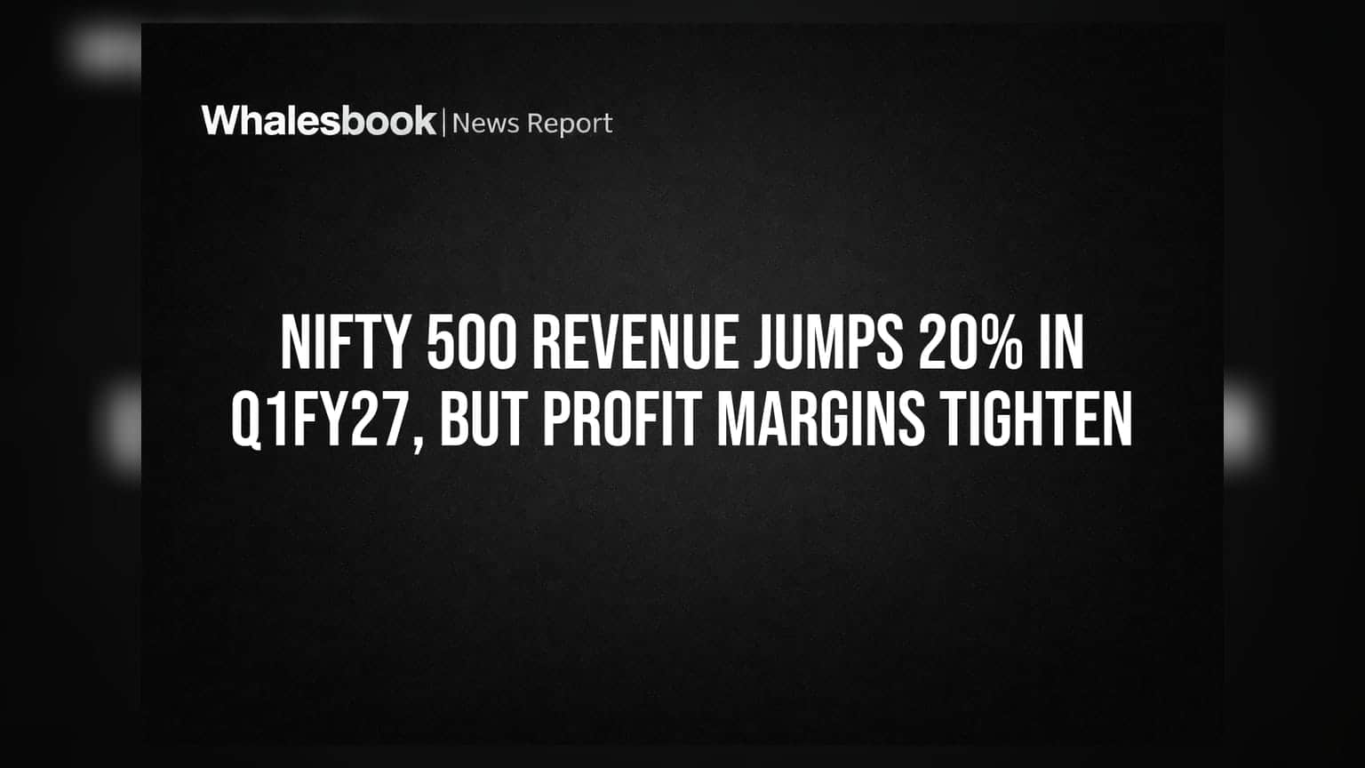 Nifty 500 Revenue Jumps 20% In Q1FY27, But Profit Margins Tighten