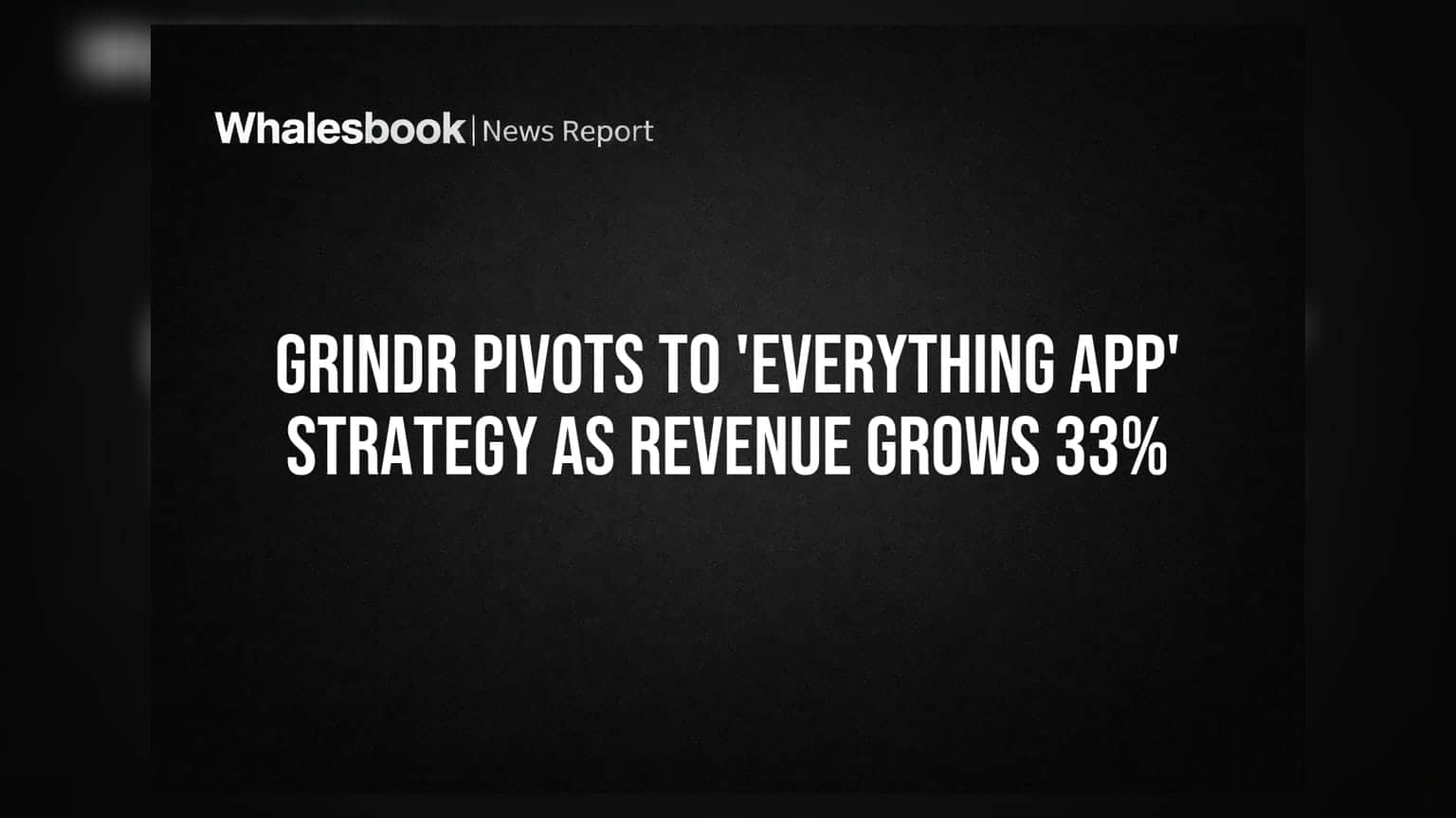 Grindr Pivots to 'Everything App' Strategy as Revenue Grows 33%