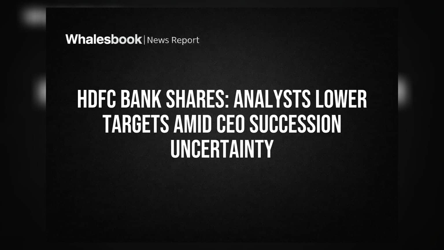 HDFC Bank Shares: Analysts Lower Targets Amid CEO Succession Uncertainty