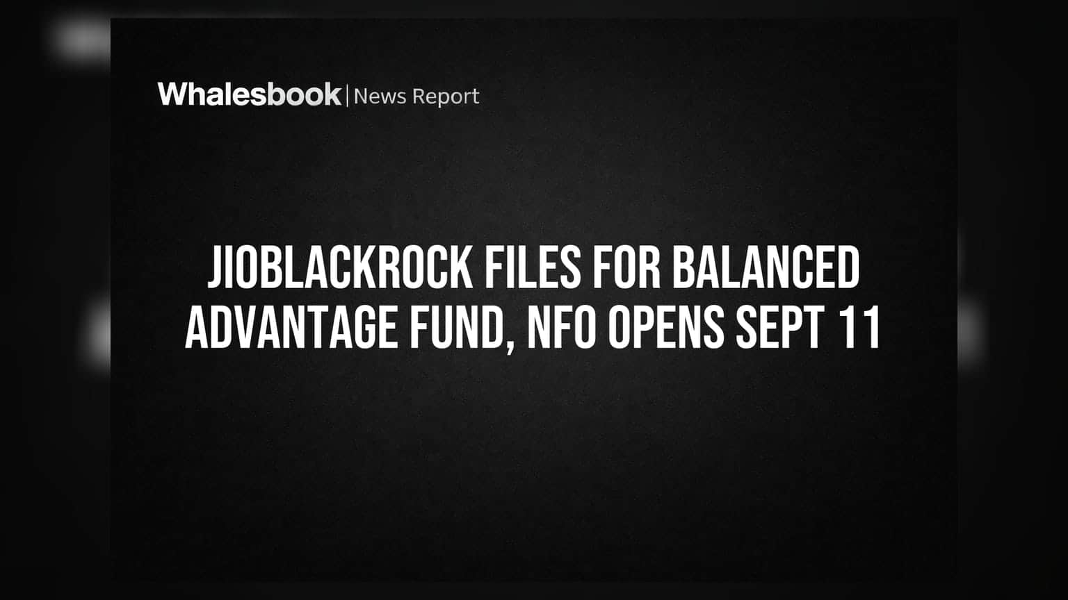 JioBlackRock Files For Balanced Advantage Fund, NFO Opens Sept 11