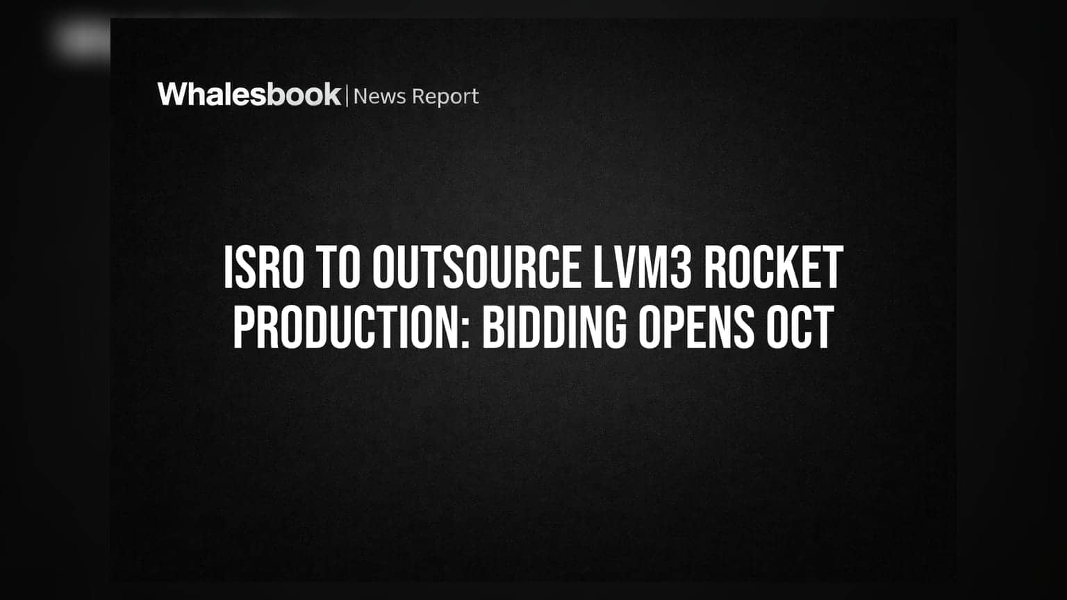 ISRO To Outsource LVM3 Rocket Production: Bidding Opens Oct