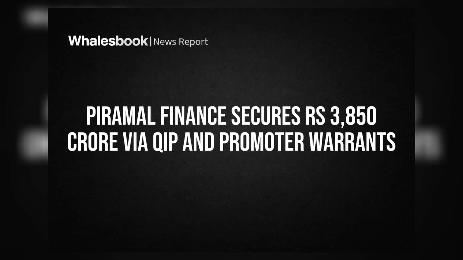 Piramal Finance Secures Rs 3,850 Crore Via QIP and Promoter Warrants
