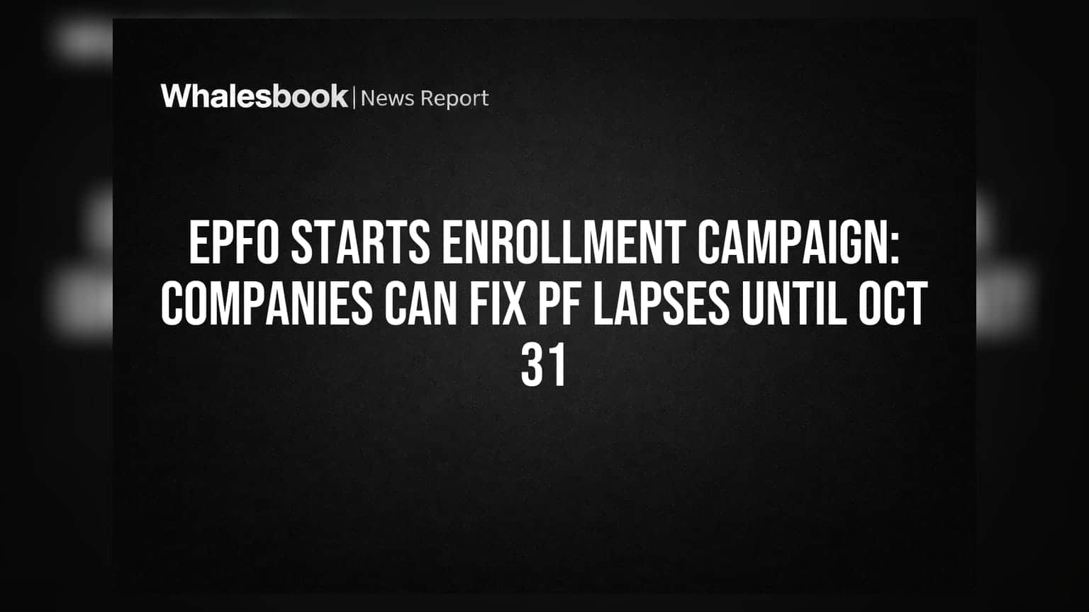 EPFO Starts Enrollment Campaign: Companies Can Fix PF Lapses Until Oct 31