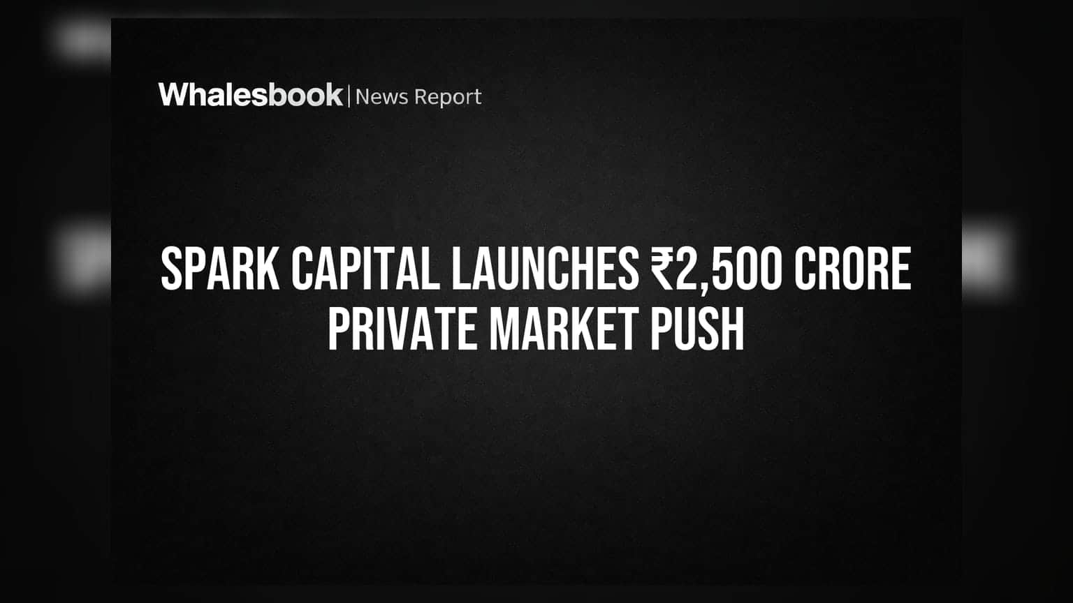 Spark Capital భారీ ప్లాన్: ప్రైవేట్ మార్కెట్ కోసం రూ. 2,500 కోట్ల ఫండ్