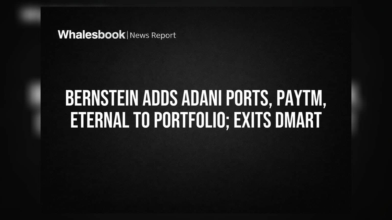 Bernstein Portfolio Updates: Adani Ports, Paytm, Eternal ఎంట్రీ.. DMart అవుట్!