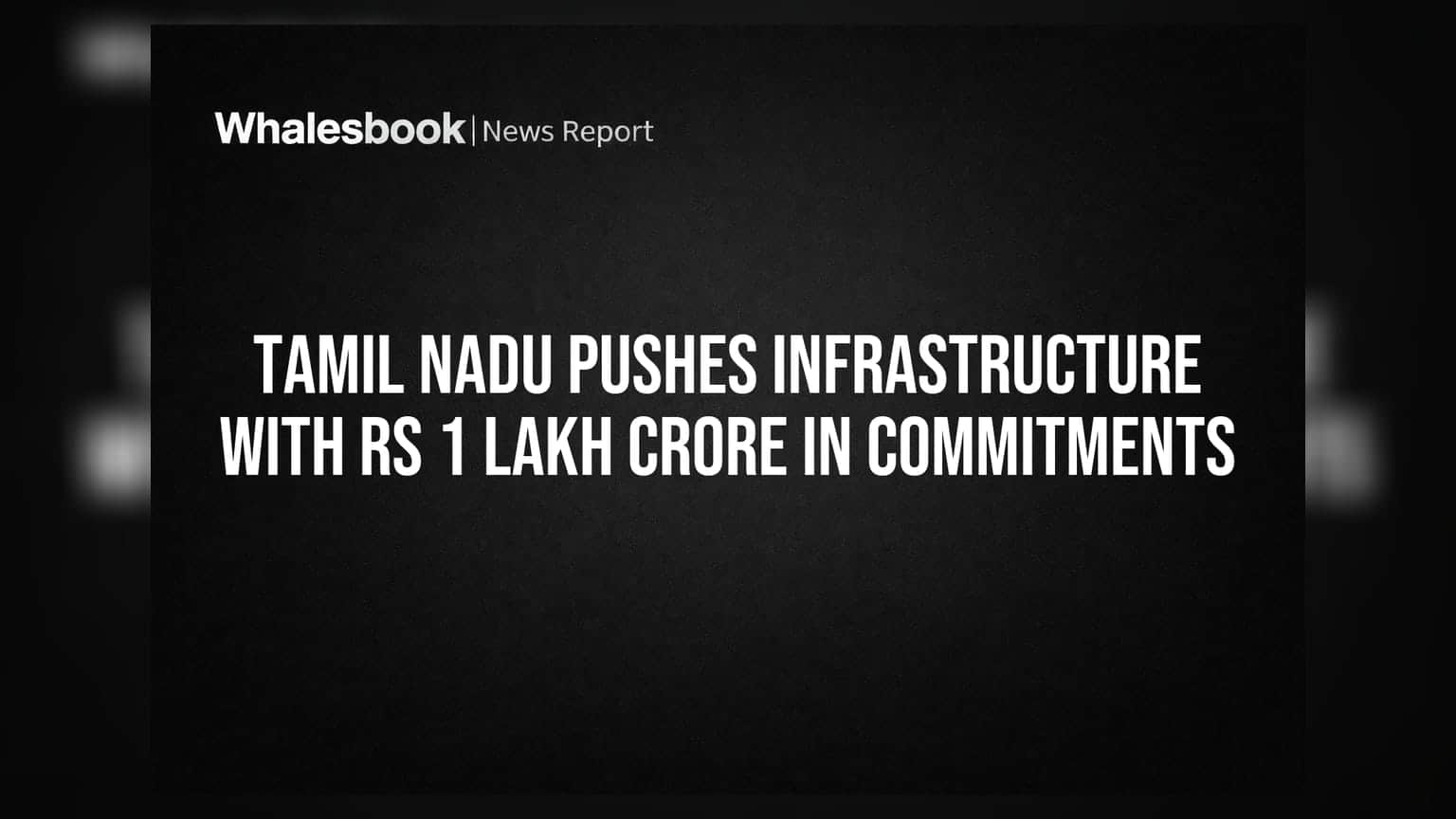 Tamil Nadu Pushes Infrastructure With Rs 1 Lakh Crore in Commitments