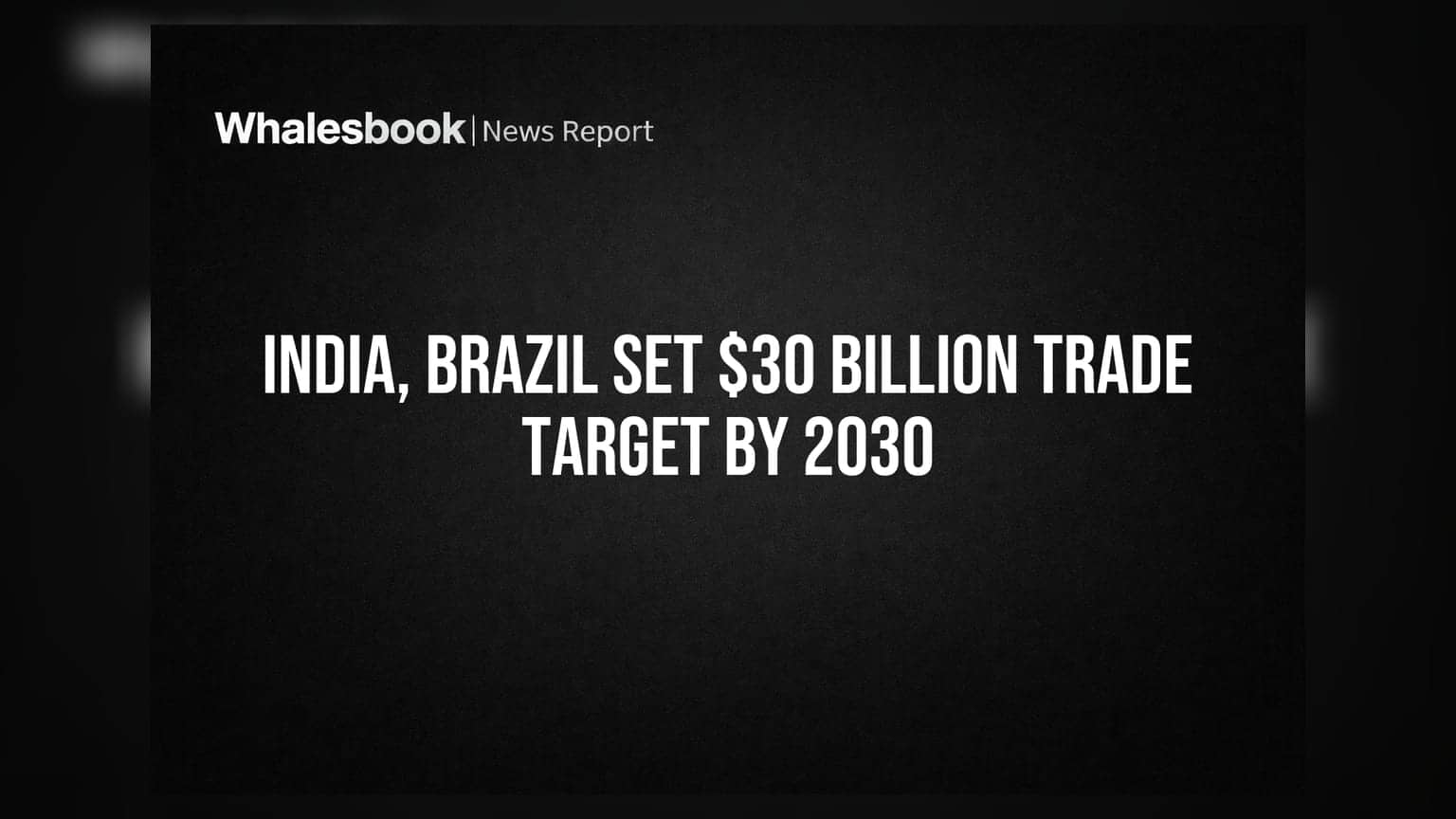 India, Brazil Set $30 Billion Trade Target by 2030