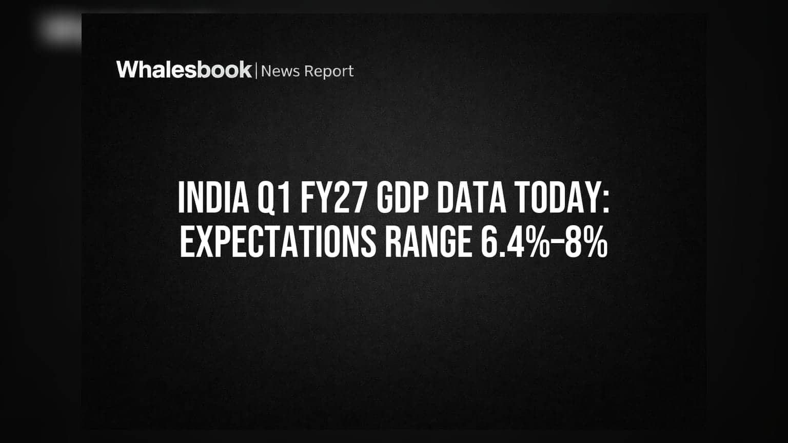 India Q1 FY27 GDP Data Today: Expectations Range 6.4%–8%