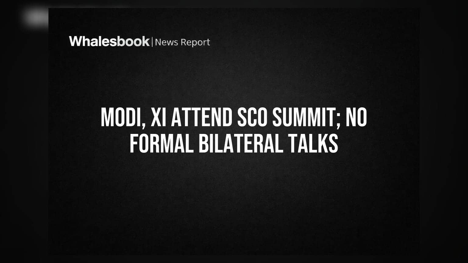 Modi, Xi Attend SCO Summit; No Formal Bilateral Talks