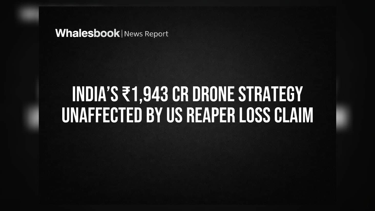 India’s ₹1,943 Cr Drone Strategy Unaffected By US Reaper Loss Claim