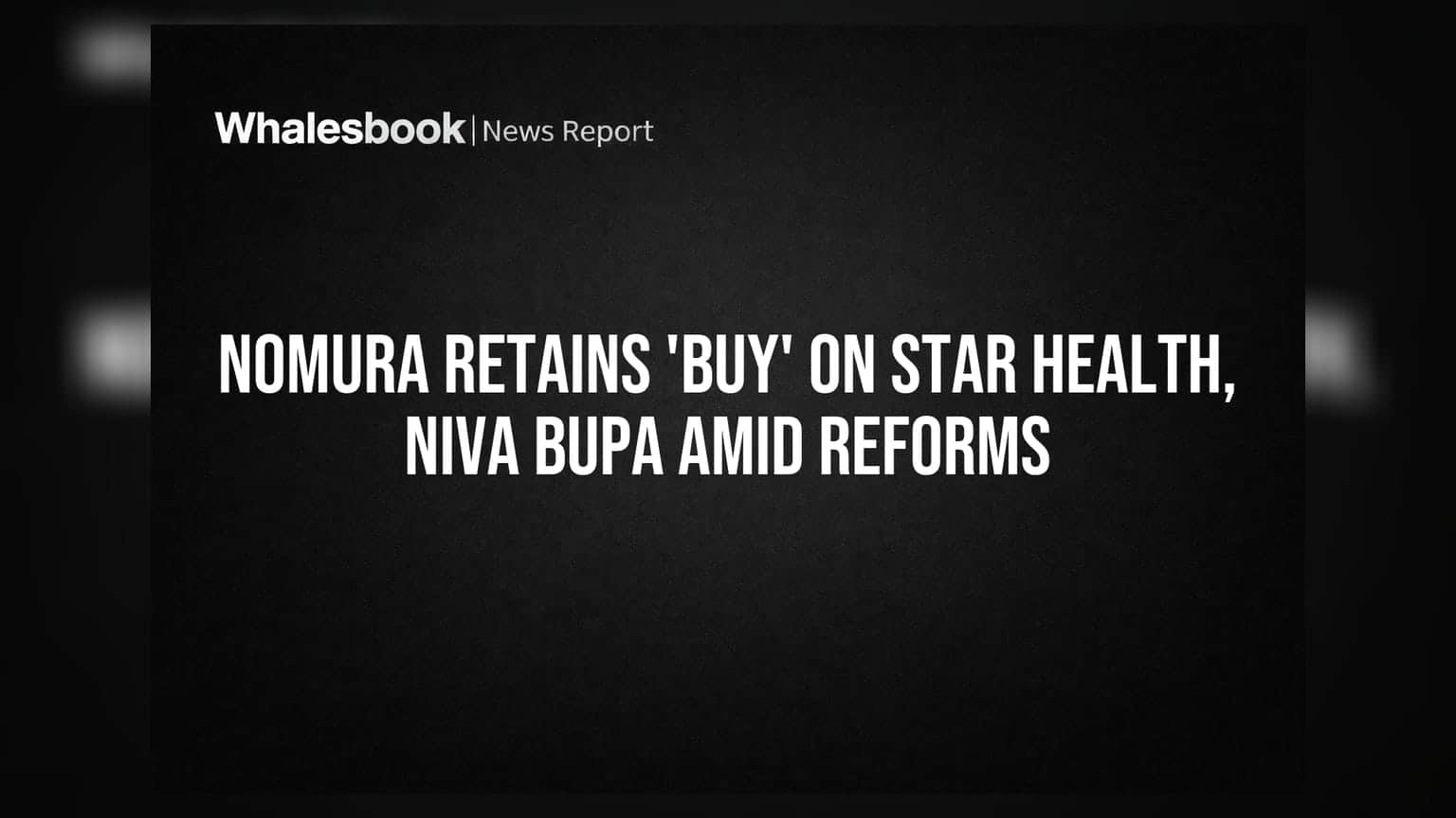 Star Health ਅਤੇ Niva Bupa: ਨੋਮੁਰਾ ਨੇ ਦਿੱਤਾ 'Buy' ਰੇਟਿੰਗ, ਰੈਗੂਲੇਟਰੀ ਸੁਧਾਰਾਂ ਨਾਲ ਮਿਲੇਗਾ ਫਾਇਦਾ