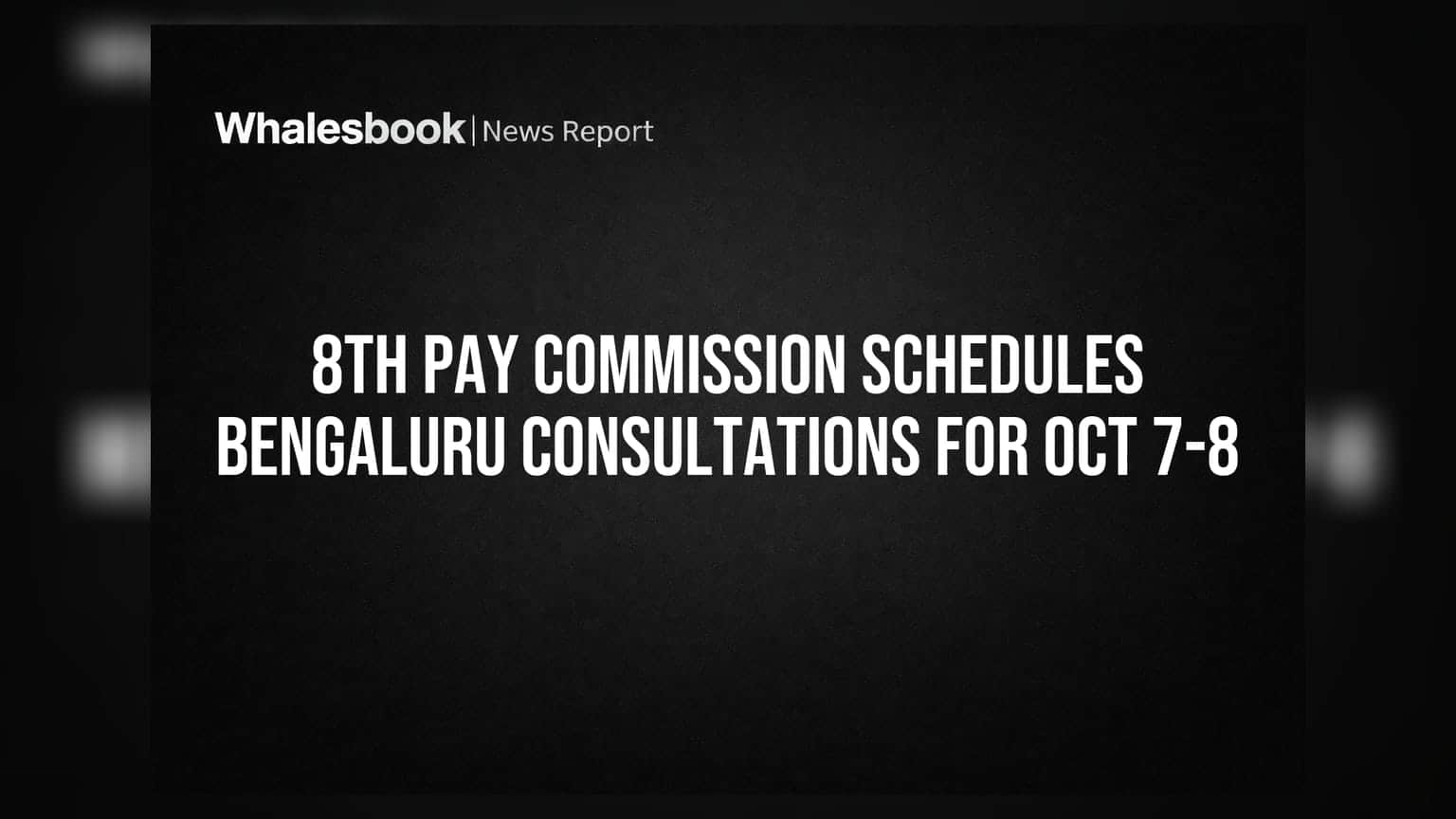 8th Pay Commission: બેંગલુરુમાં મહત્વની બેઠક, સરકારી કર્મચારીઓ માટે જાણો શું છે નવી અપડેટ