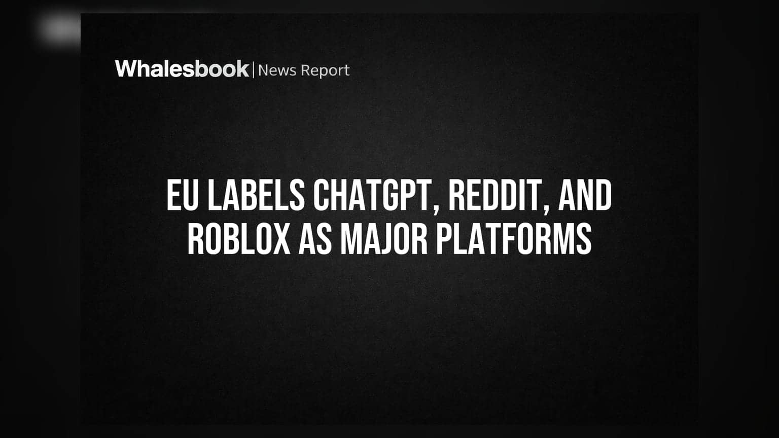 EU નો મોટો નિર્ણય: ChatGPT, Reddit અને Roblox પર હવે કડક નિયમોનું દબાણ