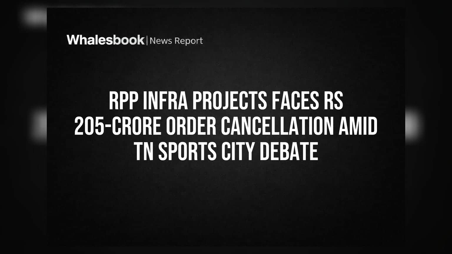 RPP Infra Projects Faces Rs 205-Crore Order Cancellation Amid TN Sports City Debate