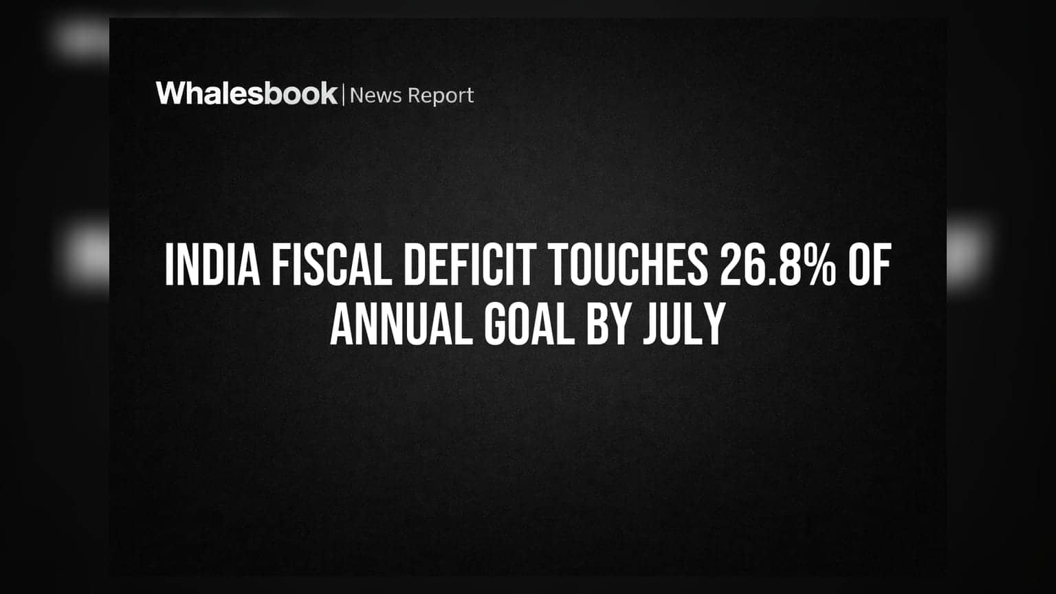 India Fiscal Deficit Touches 26.8% Of Annual Goal By July