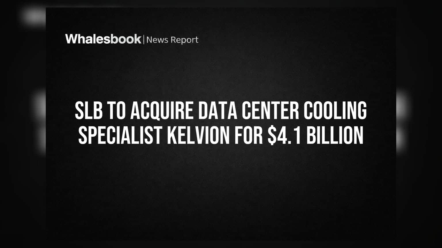 SLB To Acquire Data Center Cooling Specialist Kelvion For $4.1 Billion