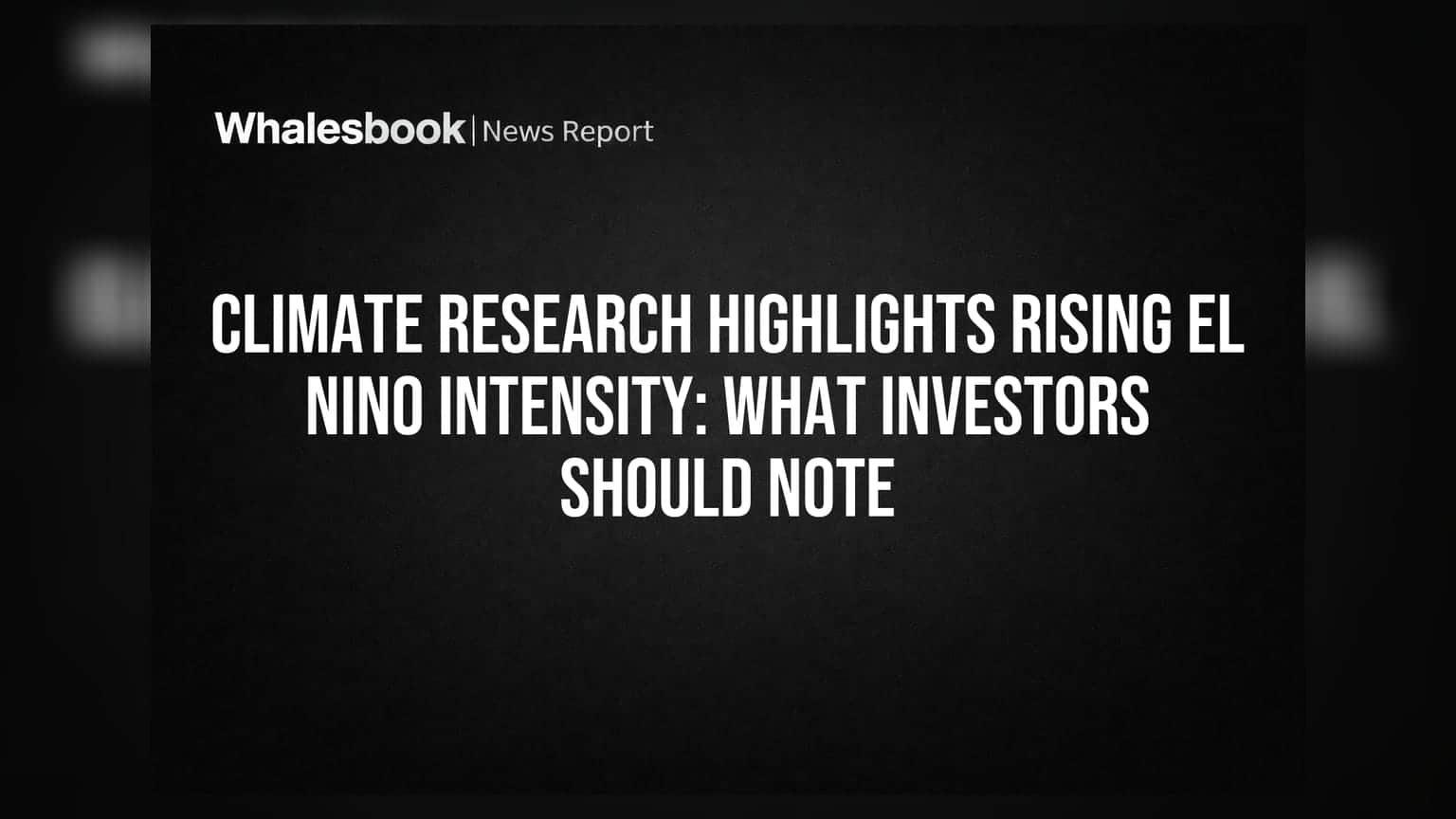 Climate Research Highlights Rising El Nino Intensity: What Investors Should Note