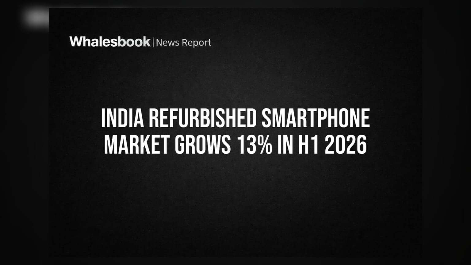India Refurbished Smartphone Market Grows 13% in H1 2026