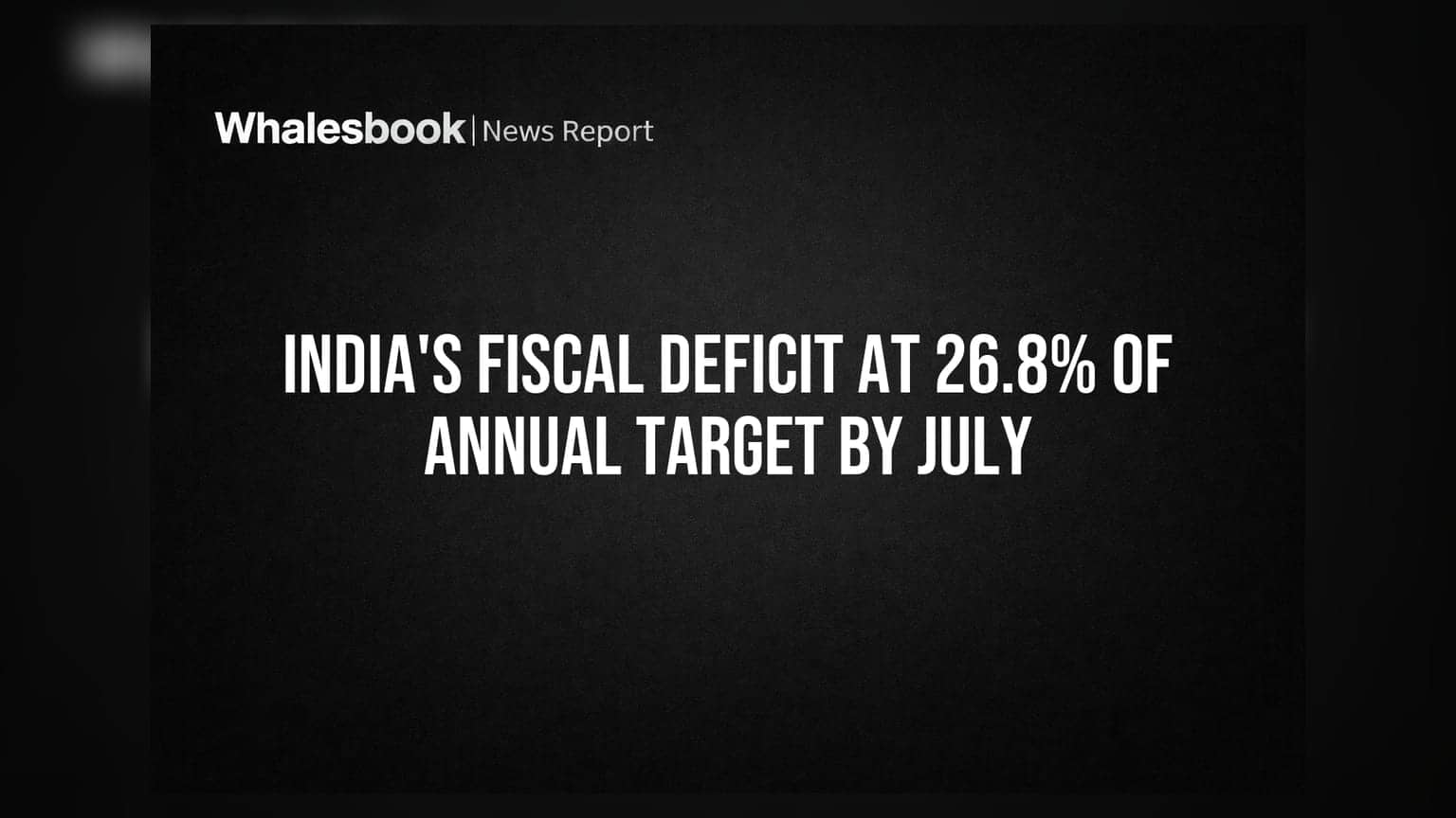 India's Fiscal Deficit at 26.8% of Annual Target by July