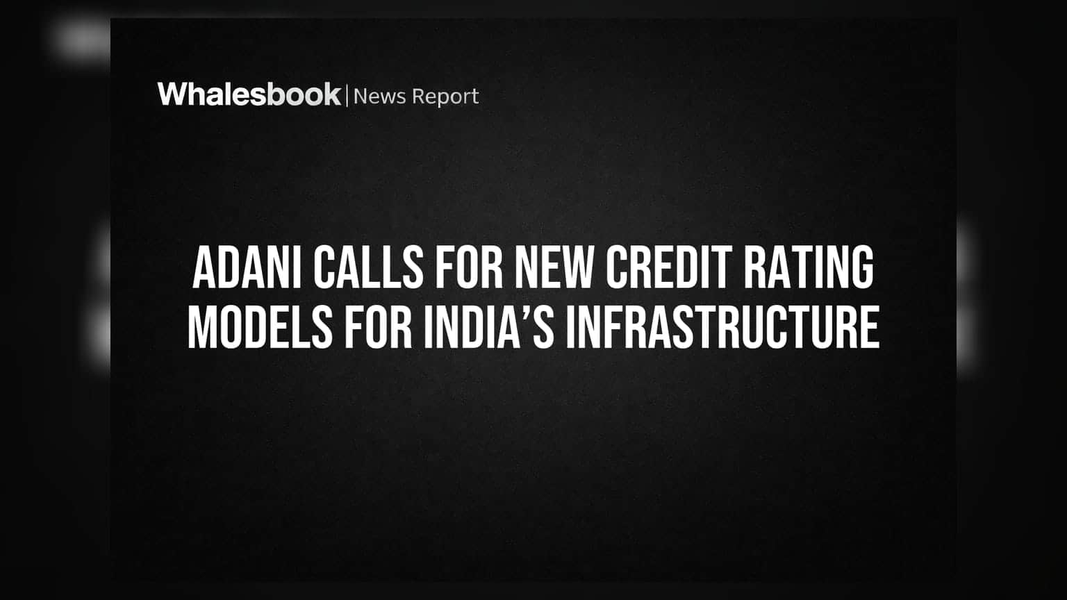 Adani Group: ઈન્ફ્રાસ્ટ્રક્ચર પ્રોજેક્ટ્સના મૂલ્યાંકન માટે નવી Credit Rating મોડેલની ગૌતમ અદાણીની માંગ