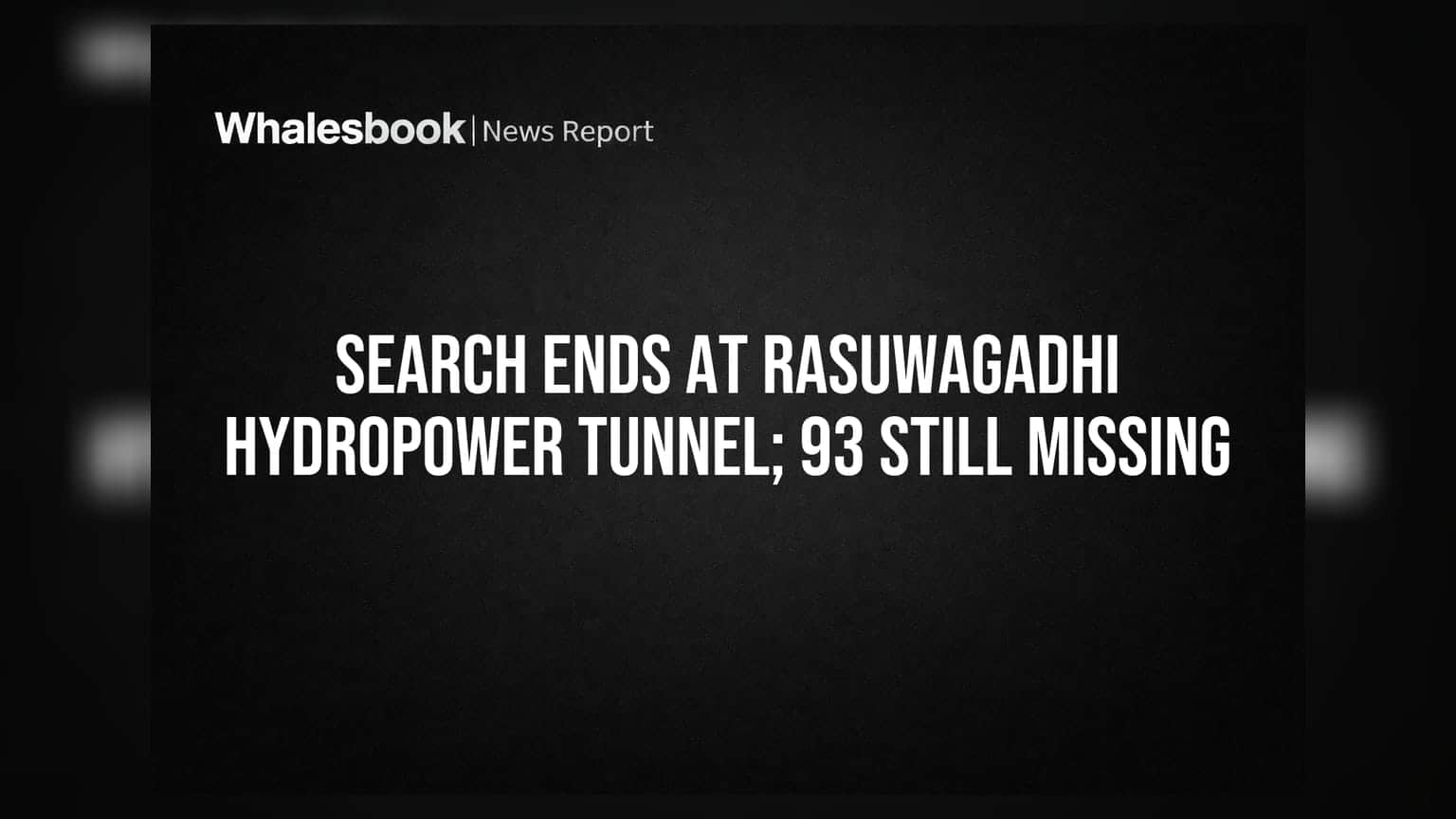 Search Ends At Rasuwagadhi Hydropower Tunnel; 93 Still Missing