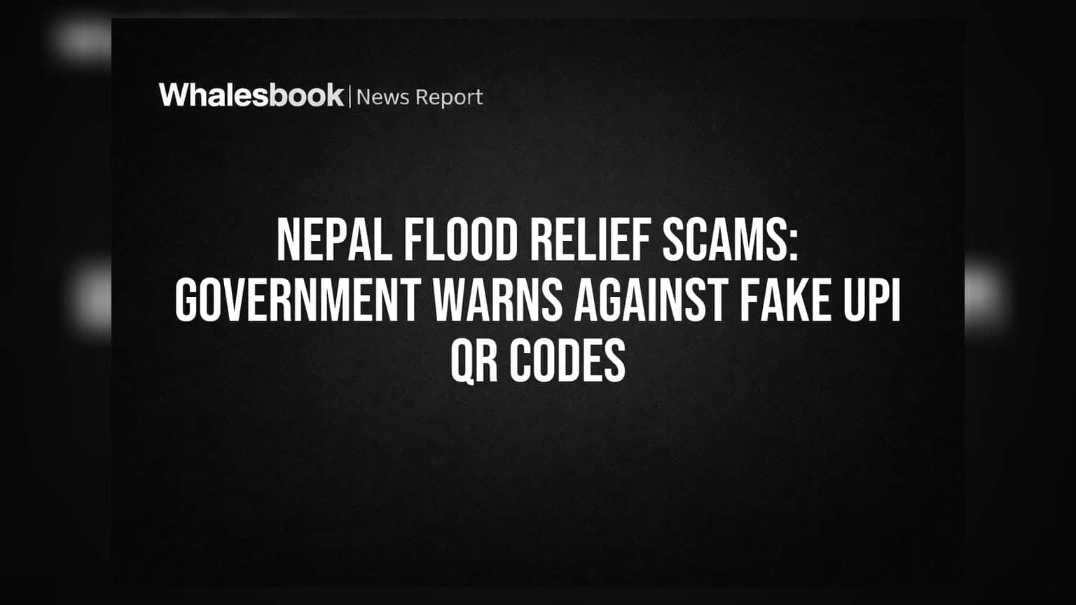 Nepal Flood Relief Scam: போலி UPI QR கோடு மூலம் மோசடி - எச்சரிக்கும் அரசு!