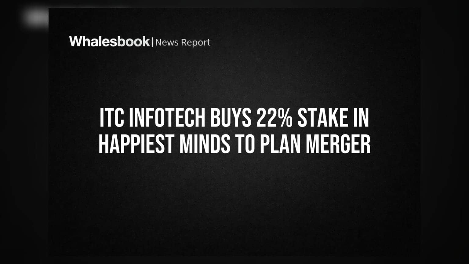 ITC Infotech Buys 22% Stake In Happiest Minds To Plan Merger