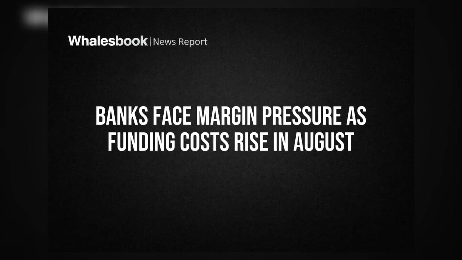 Banks Face Margin Pressure as Funding Costs Rise in August