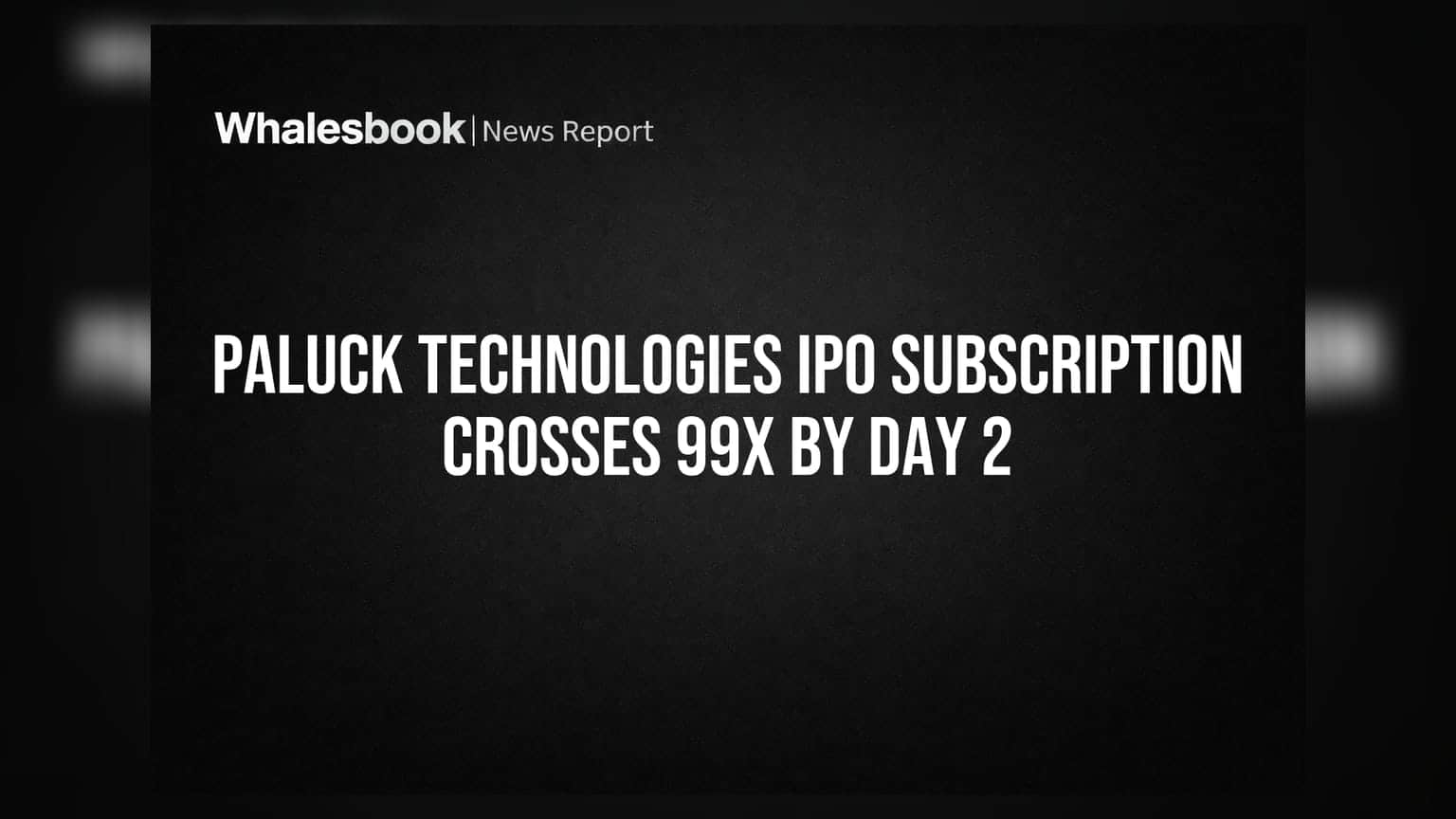 Paluck Technologies IPO: गुंतवणूकदारांचा तुफान प्रतिसाद, दुसऱ्याच दिवशी ९९ पटींहून अधिक सबस्क्रिप्शन!