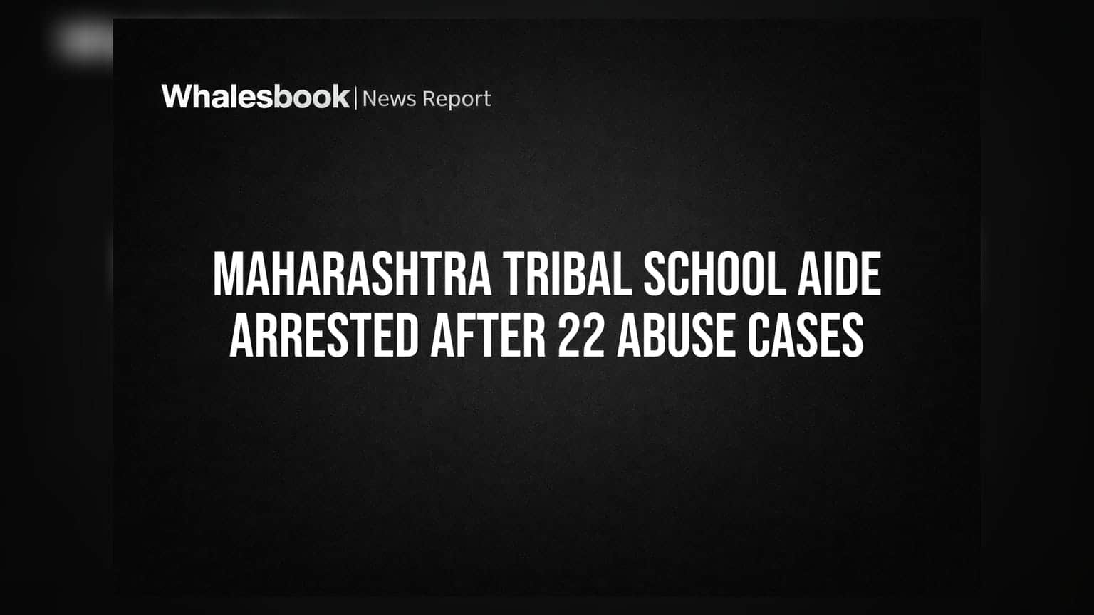 ठाणे: आदिवासी आश्रमशाळेत **२२** विद्यार्थिनींचे शोषण, POCSO आरोपीला पुन्हा नोकरी देणाऱ्यांवर कारवाईची मागणी