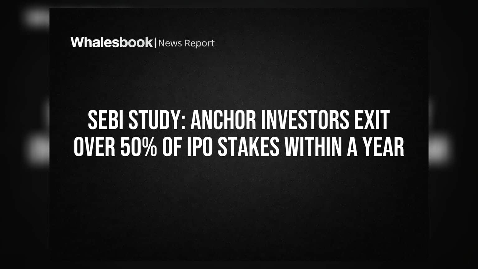 SEBI Study: Anchor Investors Exit Over 50% of IPO Stakes Within a Year