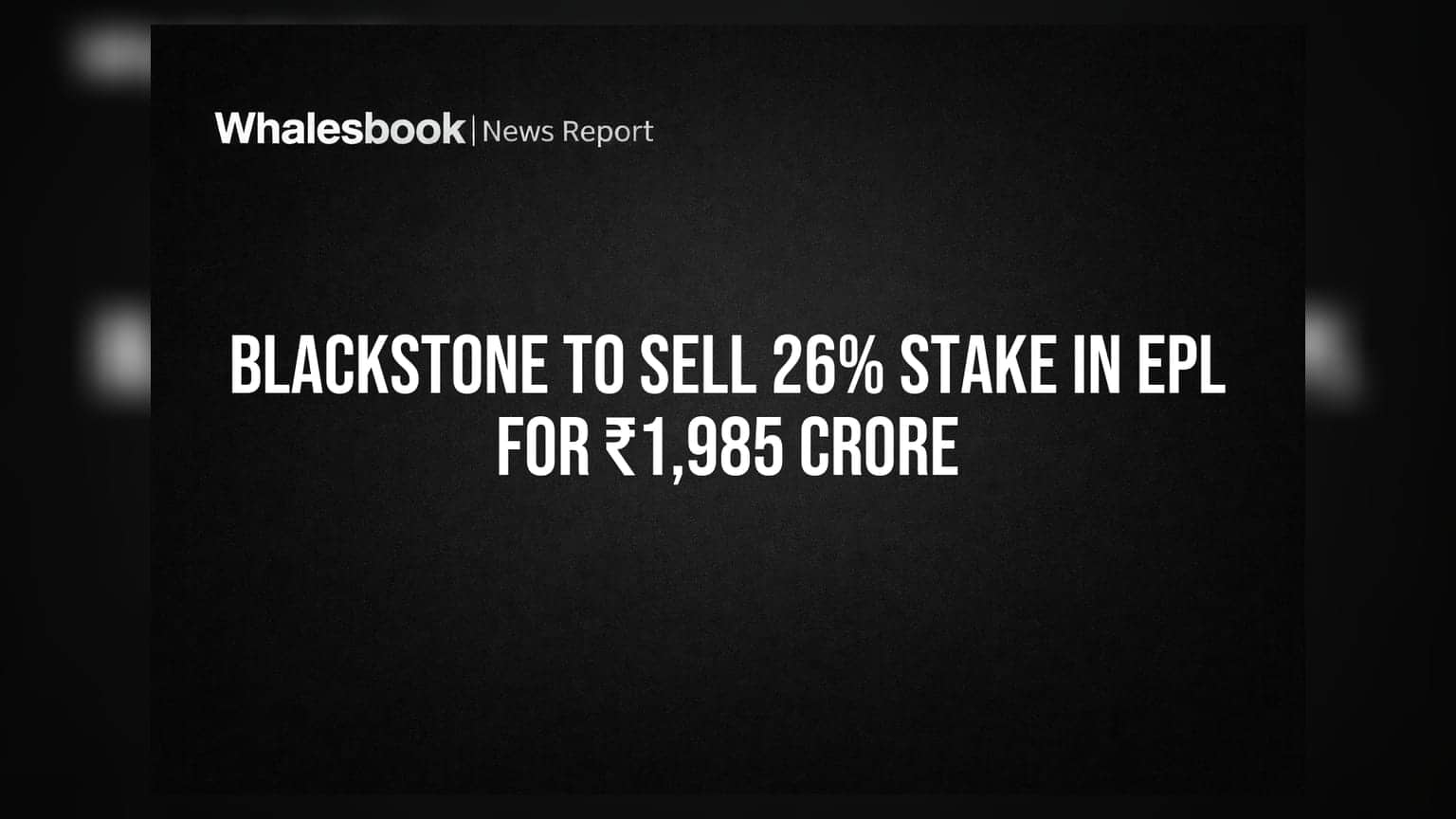 Blackstone to Sell 26% Stake in EPL for ₹1,985 Crore