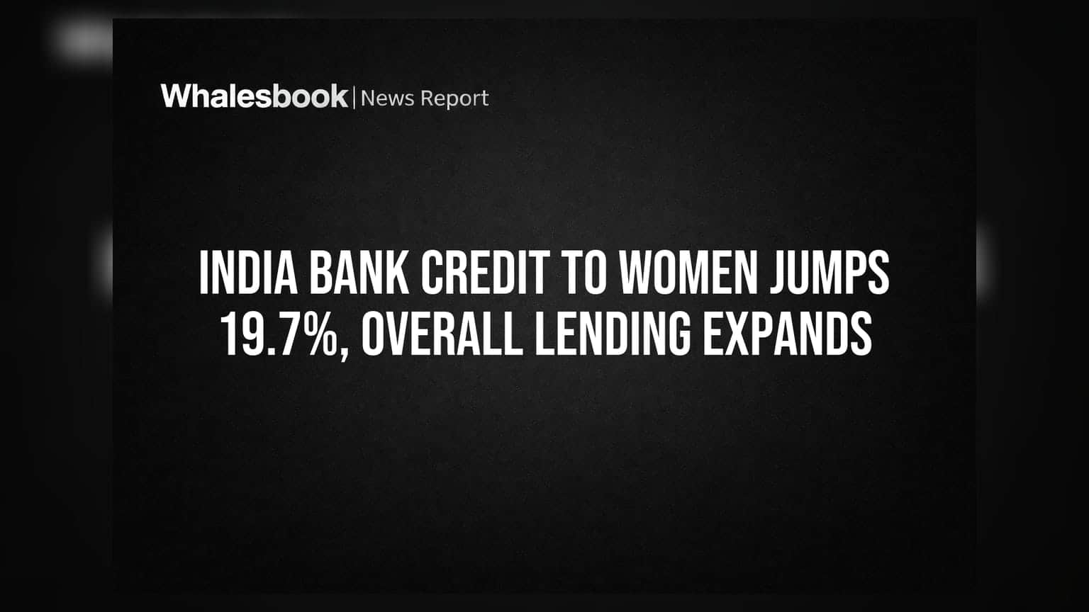 India Bank Credit to Women Jumps 19.7%, Overall Lending Expands