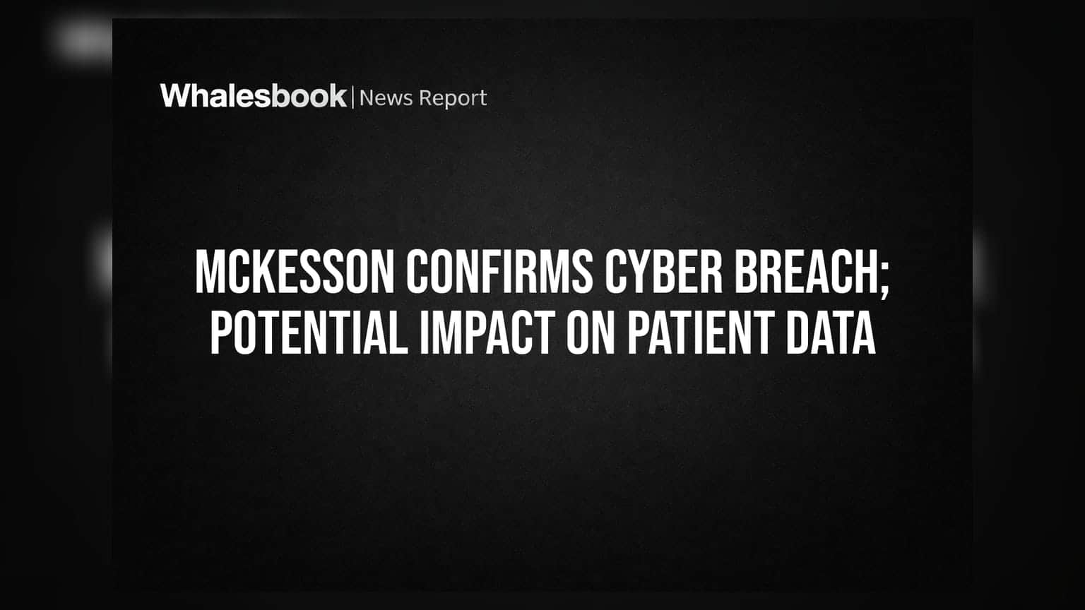 McKesson Confirms Cyber Breach; Potential Impact on Patient Data