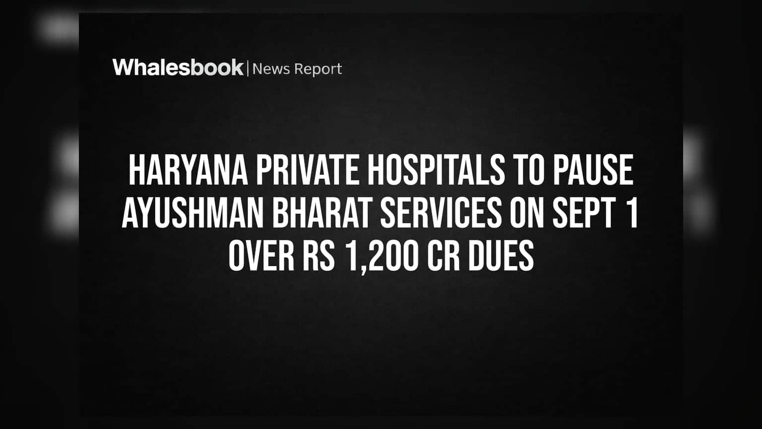 Haryana Private Hospitals To Pause Ayushman Bharat Services On Sept 1 Over Rs 1,200 Cr Dues