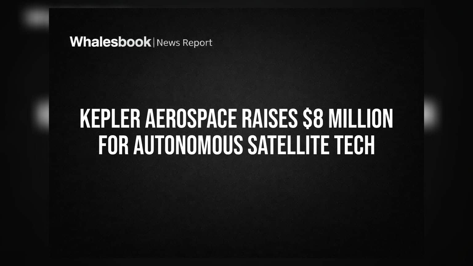Kepler Aerospace: స్పేస్ టెక్ రంగంలో సంచలనం.. **$8 మిలియన్ల** ఫండింగ్!